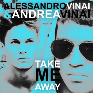 Alessandro Vinai & Andrea Vinai - Take Me Away (Radio Date: 02 Marzo 2012)